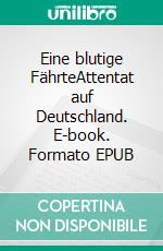 Eine blutige FährteAttentat auf Deutschland. E-book. Formato EPUB ebook