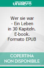 Wer sie war - Ein Leben in 30 Kapiteln. E-book. Formato EPUB ebook