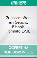 Zu jedem Wort ein Gedicht. E-book. Formato EPUB ebook