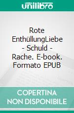 Rote EnthüllungLiebe - Schuld - Rache. E-book. Formato EPUB ebook