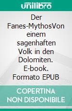 Der Fanes-MythosVon einem sagenhaften Volk in den Dolomiten. E-book. Formato EPUB ebook