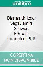 Diamantkrieger SagaDamirs Schwur. E-book. Formato EPUB ebook