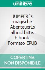 JUMPER´s magische Abenteuer1x all incl bitte. E-book. Formato EPUB ebook