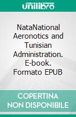 NataNational Aeronotics and Tunisian Administration. E-book. Formato EPUB ebook