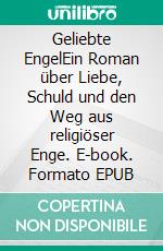 Geliebte EngelEin Roman über Liebe, Schuld und den Weg aus religiöser Enge. E-book. Formato EPUB ebook