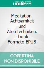 Meditation, Achtsamkeit und Atemtechniken. E-book. Formato EPUB ebook