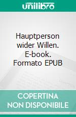 Hauptperson wider Willen. E-book. Formato EPUB ebook