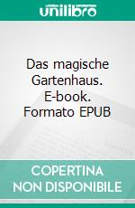 Das magische Gartenhaus. E-book. Formato EPUB ebook