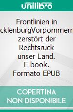 Frontlinien in MecklenburgVorpommernSo zerstört der Rechtsruck unser Land. E-book. Formato EPUB ebook