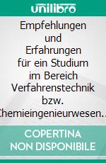 Empfehlungen und Erfahrungen für ein Studium im Bereich Verfahrenstechnik bzw. Chemieingenieurwesen und berufliche Erfahrungen. E-book. Formato EPUB ebook
