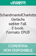SchandmantelCharlotte Gerlachs siebter Fall. E-book. Formato EPUB ebook