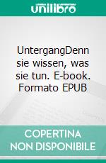 UntergangDenn sie wissen, was sie tun. E-book. Formato EPUB ebook
