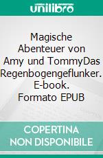 Magische Abenteuer von Amy und TommyDas Regenbogengeflunker. E-book. Formato EPUB ebook