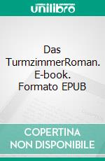 Das TurmzimmerRoman. E-book. Formato EPUB ebook