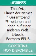 Thael'Aíz, Planet der Nemet * Gesamtband *Überleben und Leben auf einer anderen Welt. E-book. Formato EPUB ebook