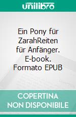 Ein Pony für ZarahReiten für Anfänger. E-book. Formato EPUB ebook