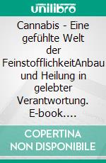 Cannabis - Eine gefühlte Welt der FeinstofflichkeitAnbau und Heilung in gelebter Verantwortung. E-book. Formato EPUB ebook