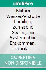 Blut im WasserZerstörte Familien, zerrissene Seelen; ein System ohne Entkommen. E-book. Formato EPUB ebook