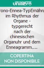 Chrono-Ennea-TypErnährung im Rhythmus der Organe - typgerecht nach der chinesischen Organuhr und dem Enneagramm. E-book. Formato EPUB ebook