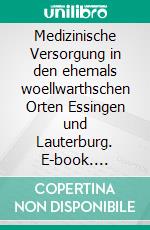 Medizinische Versorgung in den ehemals woellwarthschen Orten Essingen und Lauterburg. E-book. Formato EPUB ebook