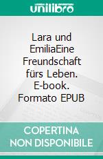 Lara und EmiliaEine Freundschaft fürs Leben. E-book. Formato EPUB ebook