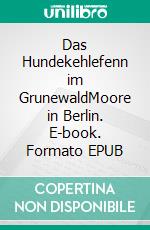 Das Hundekehlefenn im GrunewaldMoore in Berlin. E-book. Formato EPUB ebook