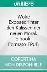 Woke ExposedHinter den Kulissen der neuen Moral. E-book. Formato EPUB ebook