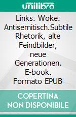 Links. Woke. Antisemitisch.Subtile Rhetorik, alte Feindbilder, neue Generationen. E-book. Formato EPUB ebook