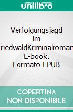 Verfolgungsjagd im FriedwaldKriminalroman. E-book. Formato EPUB ebook