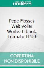 Pepe Flosses Welt voller Worte. E-book. Formato EPUB ebook