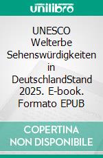 UNESCO Welterbe Sehenswürdigkeiten in DeutschlandStand 2025. E-book. Formato EPUB ebook