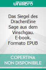 Das Siegel des DrachenEine Sage aus dem Vinschgau. E-book. Formato EPUB ebook
