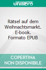 Rätsel auf dem Weihnachtsmarkt. E-book. Formato EPUB ebook