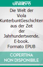 Die Welt der Viola KunterbuntGeschichten aus der Zeit der Jahrhundertwende. E-book. Formato EPUB ebook