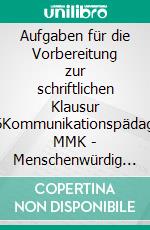 Aufgaben für die Vorbereitung zur schriftlichen Klausur 2026Kommunikationspädagoge MMK - Menschenwürdig Motivierende Kommunikation. E-book. Formato EPUB ebook