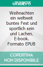 Weihnachten ein weltweit buntes Fest und sportlich sein und Lachen. E-book. Formato EPUB ebook