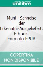 Muni - Schneise der ErkenntnisAusgeliefert. E-book. Formato EPUB ebook