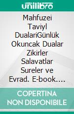 Mahfuzei Taviyl DualariGünlük Okuncak Dualar Zikirler Salavatlar Sureler ve Evrad. E-book. Formato EPUB ebook