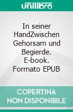 In seiner HandZwischen Gehorsam und Begierde. E-book. Formato EPUB ebook