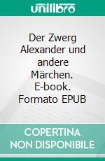 Der Zwerg Alexander und andere Märchen. E-book. Formato EPUB ebook