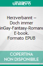 Herzverbannt – Doch immer deinGay-Fantasy-Romance. E-book. Formato EPUB ebook