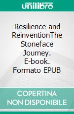 Resilience and ReinventionThe Stoneface Journey. E-book. Formato EPUB ebook