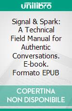 Signal & Spark: A Technical Field Manual for Authentic Conversations. E-book. Formato EPUB ebook