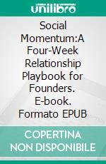 Social Momentum:A Four-Week Relationship Playbook for Founders. E-book. Formato EPUB ebook