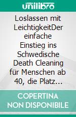 Loslassen mit LeichtigkeitDer einfache Einstieg ins Schwedische Death Cleaning für Menschen ab 40, die Platz für das Wesentliche schaffen wollen. E-book. Formato EPUB ebook