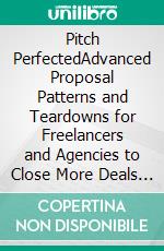 Pitch PerfectedAdvanced Proposal Patterns and Teardowns for Freelancers and Agencies to Close More Deals with Proof, Outcomes, and Risk ReversalEnter your ebook title here. E-book. Formato EPUB ebook