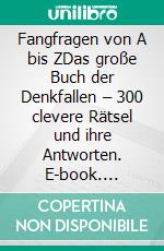 Fangfragen von A bis ZDas große Buch der Denkfallen – 300 clevere Rätsel und ihre Antworten. E-book. Formato EPUB ebook