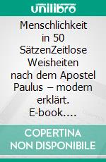 Menschlichkeit in 50 SätzenZeitlose Weisheiten nach dem Apostel Paulus – modern erklärt. E-book. Formato EPUB ebook