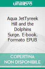 Aqua JetTyreek Hill and the Dolphins Surge. E-book. Formato EPUB ebook
