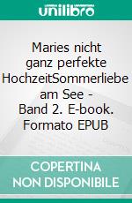 Maries nicht ganz perfekte HochzeitSommerliebe am See - Band 2. E-book. Formato EPUB ebook